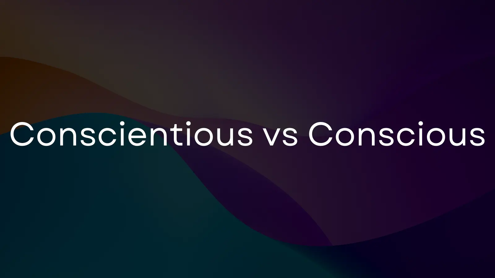 Conscientious vs. Conscious: How to remember the difference
