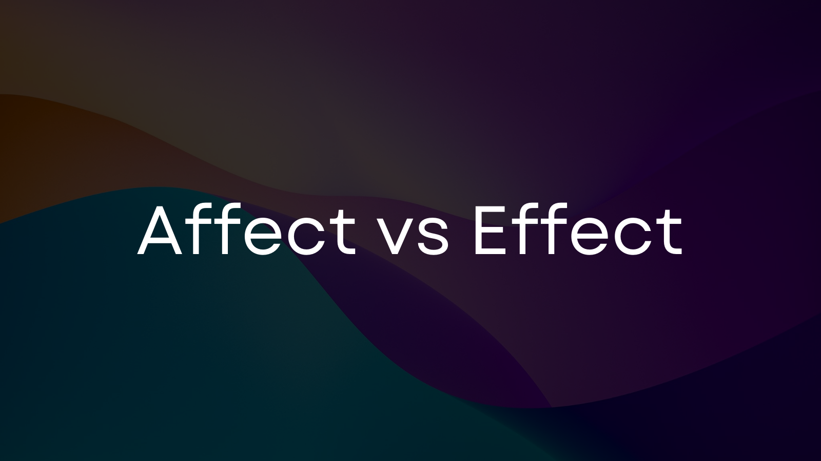 Affect vs. Effect: Quick tips to know the difference
