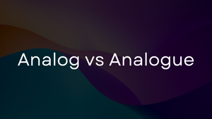 Analog vs. Analogue: The difference made simple